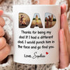 92756-Happy Father&#39;s Day Thanks For Being My Dad Personalized Image Mug H0