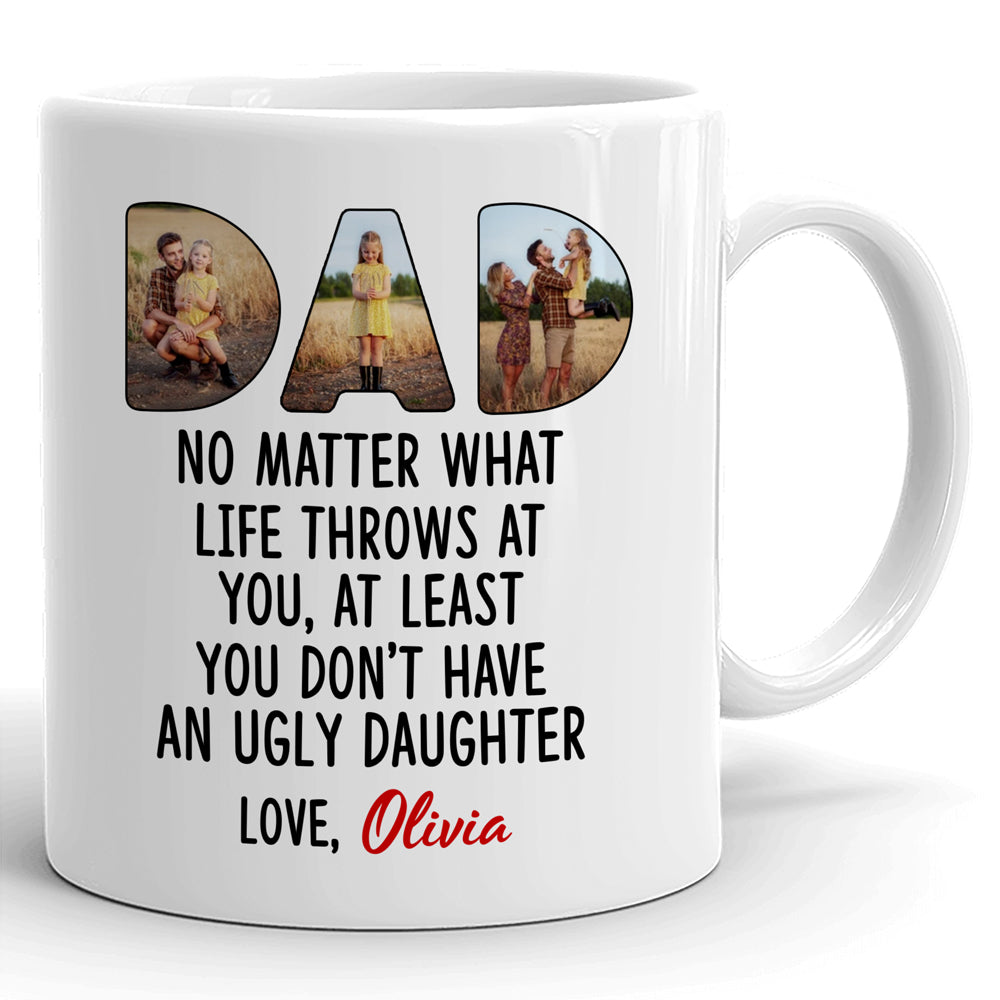 93187-Father's Day Dad Don't Have Ugly Daughter Personalized Image Mug H0